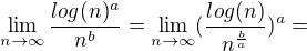 $\lim_{n\to\infty}\frac{log(n)^a}{n^b}=\lim_{n\to\infty}(\frac{log(n)}{n^\frac{b}{a}})^a=$
