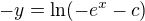 ${-y}=\ln(-e^{x}-c)$