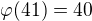 $\varphi (41) = 40$