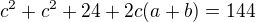 $c^2+c^2+24+2c(a+b)=144$