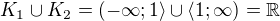 $K_1\cup K_2=(-\infty ;1\rangle\cup \langle1;\infty )=\mathbb{R}$