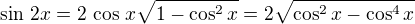 $\sin\,2x=2\,\cos\,x\sqrt{1-\cos^2x}=2\sqrt{\cos^2x-\cos^4x}$