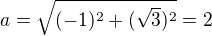 $a=\sqrt{(-1)^{2}+(\sqrt{3})^{2}}=2$