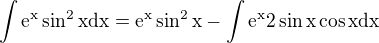 $\int \rm{e}^x\sin^2x\rm{d}x=\rm{e}^x\sin^2x-\int\rm{e}^x2\sin x\cos x\rm{d}x$