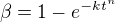 $\beta = 1-e^{-kt^n}$