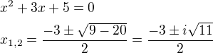 $x^2+3x+5=0\nlx_{1,2}=\frac{-3\pm \sqrt{9-20}}{2}=\frac{-3\pm i\sqrt{11}}{2}$
