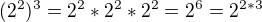 $(2^2)^3 = 2^2 * 2^2 * 2^2 = 2^6 = 2^{2*3}$