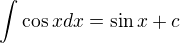 $\int_{}^{}\cos xdx=\sin x+c$