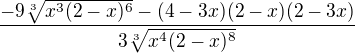 $\frac{-9\sqrt[3]{x^3(2-x)^6}-(4-3x)(2-x)(2-3x)}{3\sqrt[3]{x^4(2-x)^8}}$