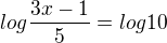 $log\frac{3x-1}{5}=log10$