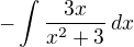 $-\int\frac{3x}{x^2+3}\,dx$