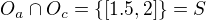 $O_a \cap O_c = \{[1.5, 2]\} = S$