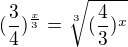 $(\frac{3}{4})^{\frac{x}{3}}=\sqrt[3]{(\frac{4}{3})^{x}}$