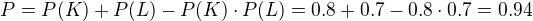 $P=P(K)+P(L)-P(K)\cdot P(L)=0.8+0.7-0.8\cdot 0.7=0.94$