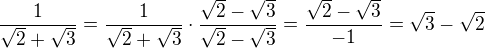 $\frac{1}{\sqrt2+\sqrt3}=\frac{1}{\sqrt2+\sqrt3} \cdot \frac{\sqrt2-\sqrt3}{\sqrt2-\sqrt3}=\frac{\sqrt2-\sqrt3}{-1}=\sqrt3-\sqrt2$