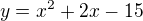 $y=x^2+2x-15$