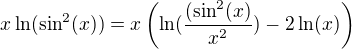 $x\ln(\sin^2(x))=x\(\ln(\frac{(\sin^2(x)}{x^2})- 2\ln(x)\)$