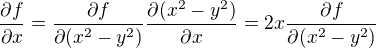 $\frac{\partial f}{\partial x} = \frac{\partial f}{\partial (x^2 - y^2)} \frac{\partial (x^2 - y^2)}{\partial x} = 2x \frac{\partial f}{\partial (x^2 - y^2)} $