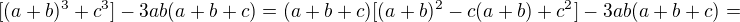 $[(a+b)^3+c^3]-3ab(a+b+c)=(a+b+c)[(a+b)^2-c(a+b)+c^2]-3ab(a+b+c)=$