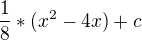 $\frac{1}{8}*(x^2-4x)+c$