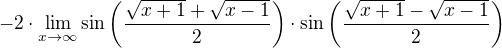 $-2\cdot\lim_{x\to\infty}\sin\(\frac{\sqrt{x+1}+\sqrt{x-1}}{2}\)\cdot\sin\(\frac{\sqrt{x+1}-\sqrt{x-1}}{2}\)$