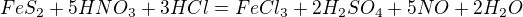 $FeS_{2} + 5 HNO_{3} +3 HCl = FeCl_{3} +2 H_{2}SO_{4} + 5NO + 2H_{2}O$