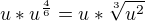 $u*u^{\frac{4}{6}} = u*\sqrt[3]{u^2}$