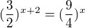 $(\frac{3}{2})^{x+2}=(\frac{9}{4})^{x}$