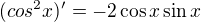 $(cos^2x)'=-2 \cos x \sin x $