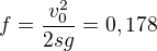 $f=\frac{v_{0}^{2}}{2sg} = 0,178$