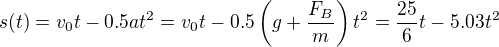 kopírovat do textarea $s(t)=v_0t-0.5at^2=v_0t-0.5\left(g+\frac{F_B}m\right)t^2=\frac{25}6t-5.03t^2$