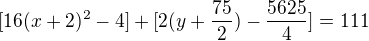 $[16(x+2)^{2}-4]+[2(y+\frac{75}{2})-\frac{5625}{4}]=111$