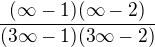 $\frac{(\infty -1)(\infty -2)}{(3\infty -1)(3\infty -2)}$