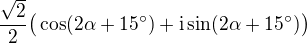 $\frac{\sqrt2}{2}\big{(}\cos (2\alpha + 15^{\circ}) + \mathrm{i}\sin (2\alpha + 15^{\circ})\big{)}$