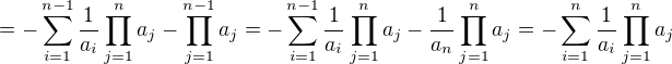 $=-\sum_{i=1}^{n-1}\frac{1}{a_i}\prod_{j=1}^{n}a_j-\prod_{j=1}^{n-1}a_j = -\sum_{i=1}^{n-1}\frac{1}{a_i}\prod_{j=1}^{n}a_j-\frac{1}{a_n}\prod_{j=1}^{n}a_j = -\sum_{i=1}^{n}\frac{1}{a_i}\prod_{j=1}^{n}a_j $