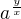 $a^{\frac{y}{x}}$