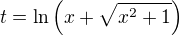 $t = \ln \(x + \sqrt{x^2 + 1}\)$