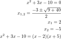$x^2+3x-10=0\\x_{1,2}=\frac{-3\pm\sqrt{9+40}}{2}\\x_1=2\\x_2=-5\\x^2+3x-10=(x-2)(x+5)$