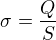 $\sigma=\frac QS$