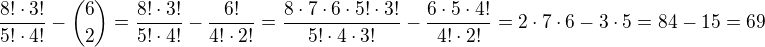 $\frac{8! \cdot 3!}{5! \cdot 4!}-{6 \choose 2}=\frac{8! \cdot 3!}{5! \cdot 4!}-\frac{6!}{4!\cdot2!}=\frac{8\cdot7\cdot6\cdot5! \cdot 3!}{5! \cdot 4\cdot3!}-\frac{6\cdot5\cdot4!}{4!\cdot2!}=2\cdot7\cdot6-3\cdot5=84-15=69$