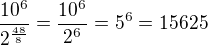$\frac{10^6}{2^\frac{48}{8}}=\frac{10^6}{2^6}=5^6=15625$