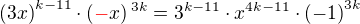 $\(3x\)^{k-11}\cdot \(\color{red}-\color{black}x\)^{3k}=3^{k-11}\cdot x^{4k-11}\cdot \(-1\)^{3k}$