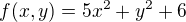 $f(x,y)=5x^2 +y^2 +6$
