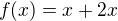 $f(x)=x+2x$