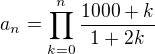 kopírovat do textarea $a_{n}=\prod_{k=0}^{n}\frac{1000+k}{1+2k}$