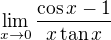 $\lim_{x\to0}\frac{\cos x-1}{x\tan x}$