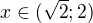 $x\in (\sqrt{2};2)$
