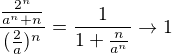 $\frac{\frac{2^n}{a^n+n}}{(\frac{2}{a})^n}=\frac{1}{1+\frac{n}{a^n}}\to1$