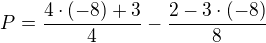 $P=\frac{4\cdot (-8)+3}{4}-\frac{2-3 \cdot(-8)}{8}$