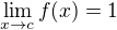 $\lim_{x \to c } f(x) = 1$